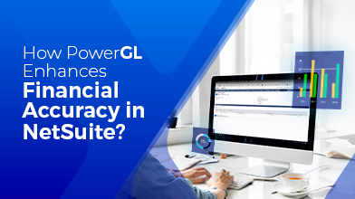 How PowerGL Enhances Financial Accuracy in NetSuite