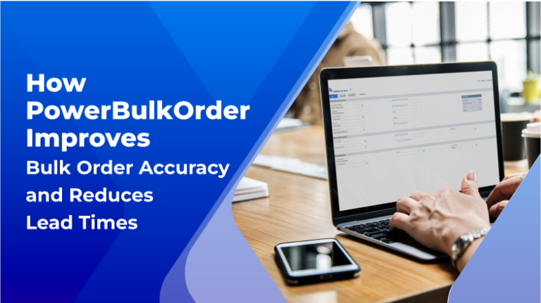 How PowerBulkOrder Improves Bulk Order Accuracy and Reduces Lead Times