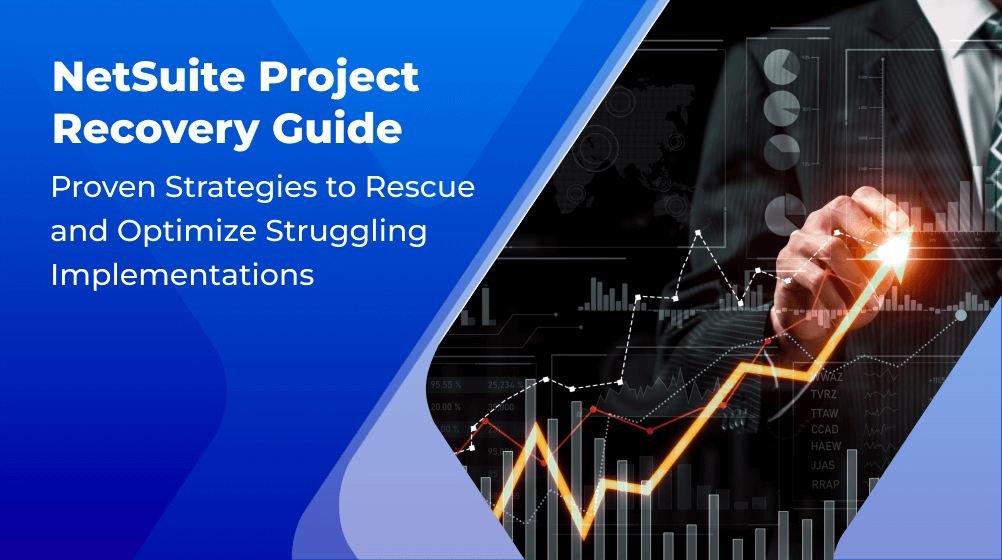 NetSuite Project Recovery Guide: Proven Strategies to Rescue and Optimize Struggling Implementations